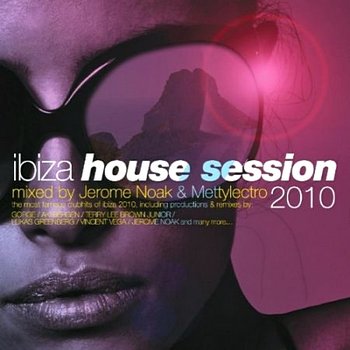 Ibiza House Session 2010 (Mixed by Jerome Noak & Mettylectro) (2010)